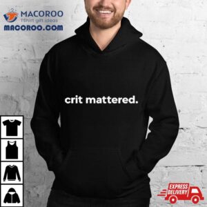Crit Mattered Tshirt