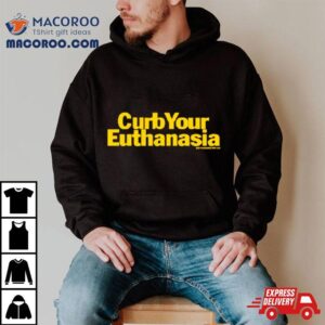 Curb Your Euthanasia Tshirt