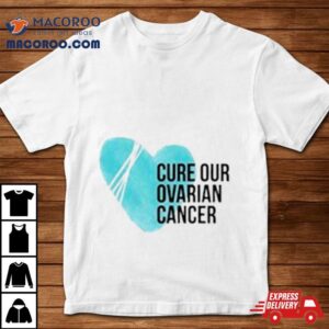 Cure Our Ovarian Cancer Shirt 1 Cure Our Ovarian Cancer Tshirt