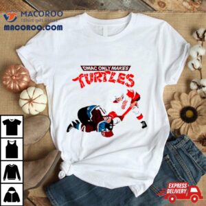 D Mac Only Makes Turtles Tshirt
