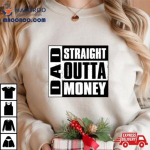 Dad Straight Outta Money Classic Shirt