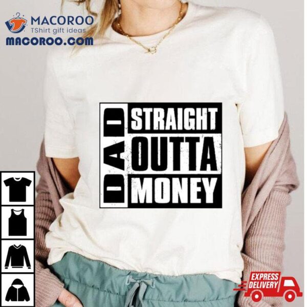 Dad Straight Outta Money Classic Shirt