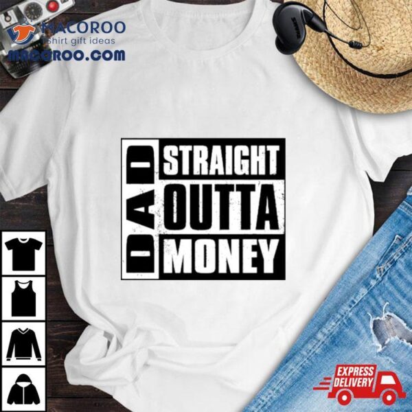 Dad Straight Outta Money Classic Shirt