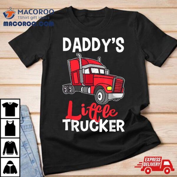 Daddys Little Trucker Trucking Boys Girls Kids Truck Driver Shirt