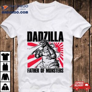 Dadzilla Father Of Monsters Shirt 1 Dadzilla Father Of Monsters Tshirt