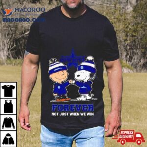 Dallas Cowboys Charlie Brown And Snoopy Forever Not Just When We Win Tshirt