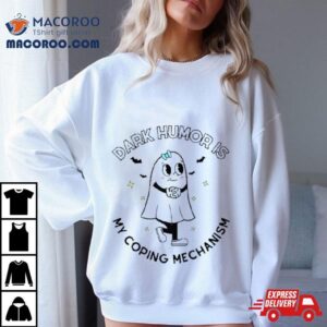 Dark Humor Is My Coping Mechanism Tshirt