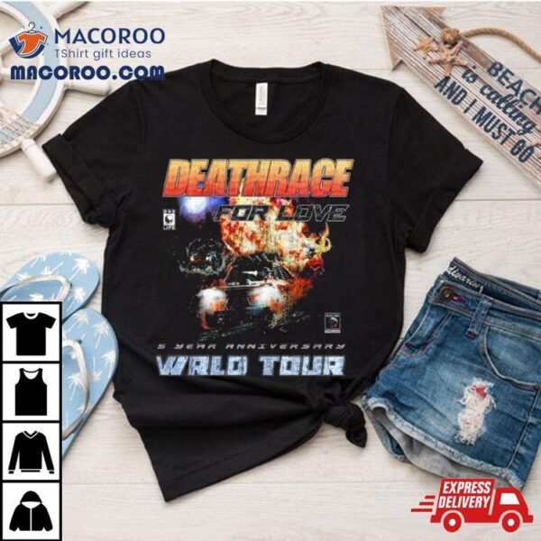 Deathrace For Love 5 Year Anniversary Wrld Tour Shirt