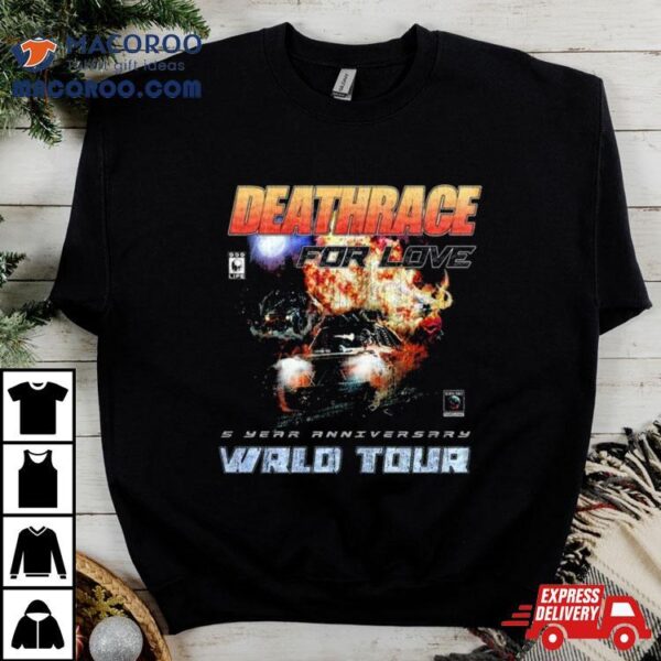 Deathrace For Love 5 Year Anniversary Wrld Tour Shirt