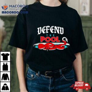 Defend The Pool Tshirt