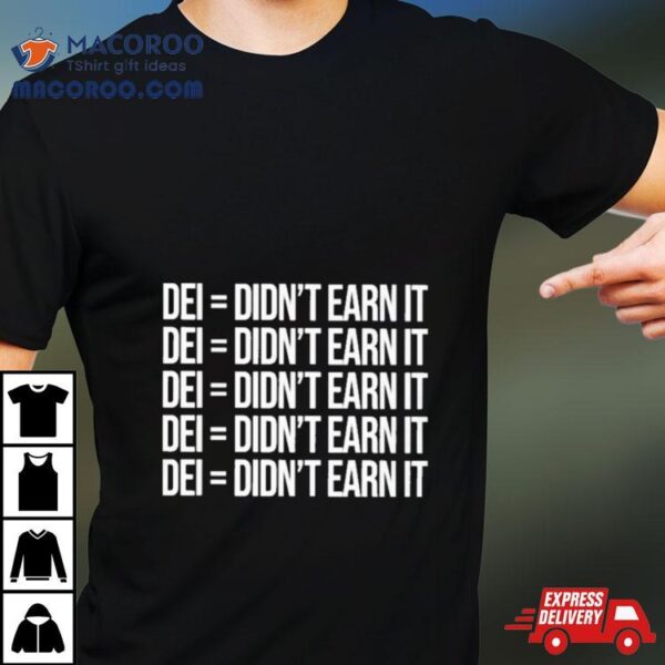 Dei Didn’t Earn It Vintage Shirt