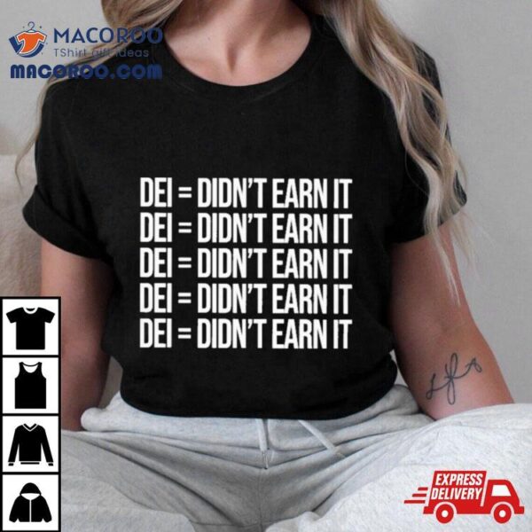 Dei Didn’t Earn It Vintage Shirt