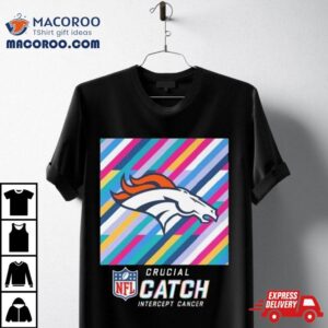 Denver Broncos Nfl Crucial Catch Intercept Cancer Shirt