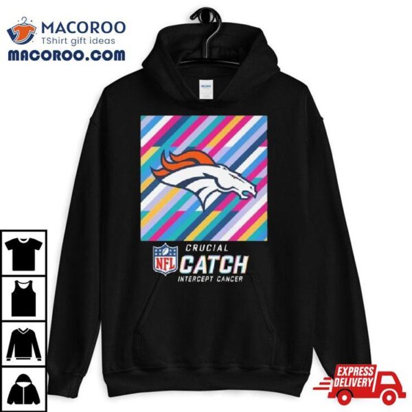 Denver Broncos Nfl Crucial Catch Intercept Cancer Shirt