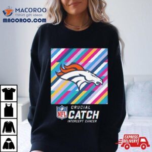 Denver Broncos Nfl Crucial Catch Intercept Cancer Tshirt