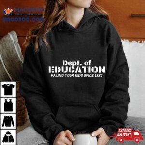 Dept Of Education Failing Our Kids Since Tshirt