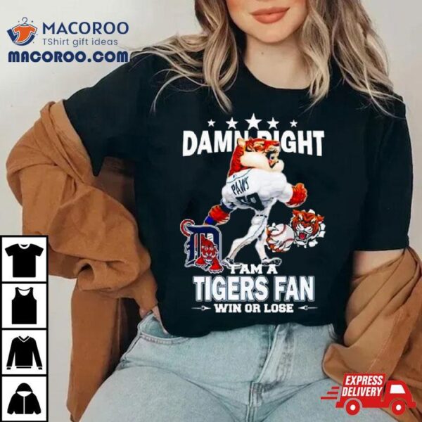 Detroit Tigers Mascot Damn Right I Am A Yankees Fan Win Or Lose 2024 Shirt