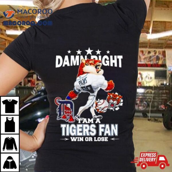 Detroit Tigers Mascot Damn Right I Am A Yankees Fan Win Or Lose 2024 Shirt