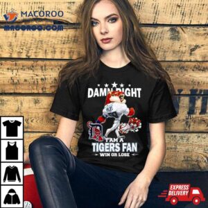 Detroit Tigers Mascot Damn Right I Am A Yankees Fan Win Or Lose Shirt