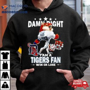 Detroit Tigers Mascot Damn Right I Am A Yankees Fan Win Or Lose Tshirt