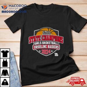 Diaa State Champions Girls Basketball Ursuline Raiders 2024 Shirt