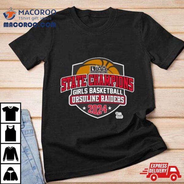 Diaa State Champions Girls Basketball Ursuline Raiders 2024 Shirt