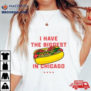 Dick I Have The Biggest In Chicago Tshirt