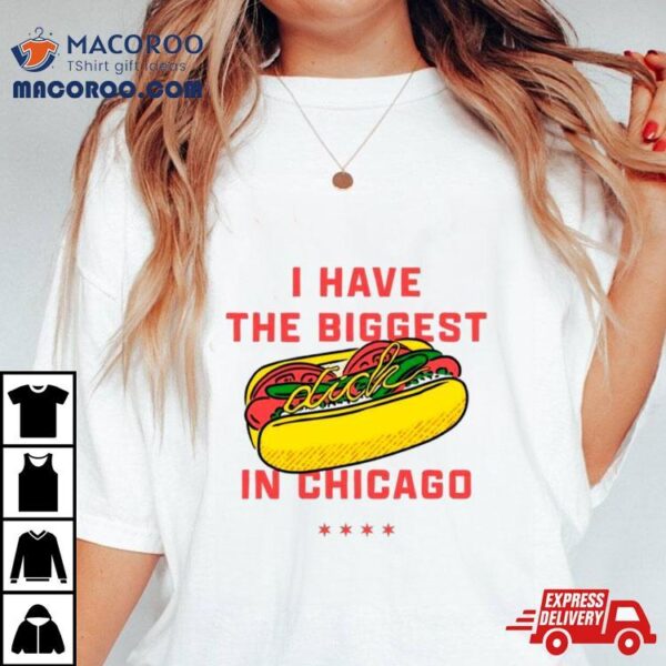 Dick I Have The Biggest In Chicago Shirt