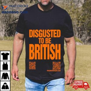 Disgusted To Be British Tshirt