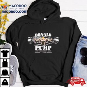 Donald Pump Make America Strong Again Shirt 3 Donald Pump Make America Strong Again Tshirt