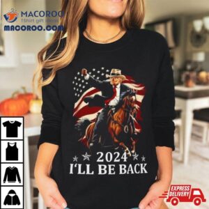 Donald Trump I Ll Be Back Trump Riding A Horse With The American Flag Tshirt