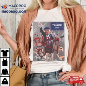 Donald Trump Blood Bath 2024 Shirt 1 Donald Trump Blood Bath Tshirt