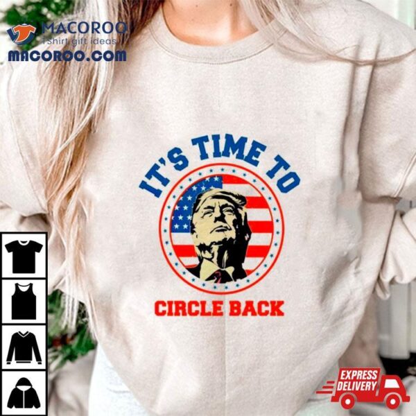 Donald Trump Its Time To Circle Back Retro Shirt