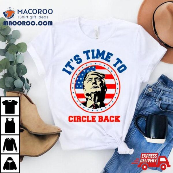 Donald Trump Its Time To Circle Back Retro Shirt