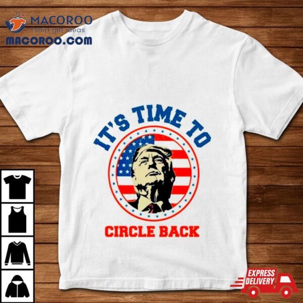 Donald Trump Its Time To Circle Back Retro Shirt