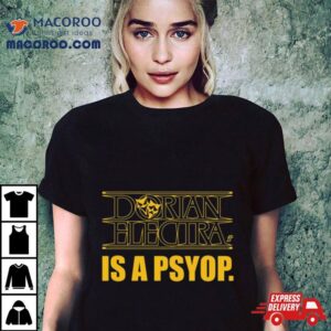 Dorian Electra Is A Psyop Tshirt