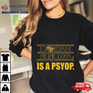 Dorian Electra Is A Psyop Tshirt
