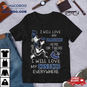 Dr Seuss I Will Love My Canucks Here Or There I Will Love My Canucks Everywhere Tshirt