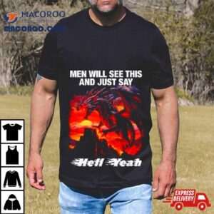 Dragon Men Will See This And Just Say Hell Yeah Tshirt