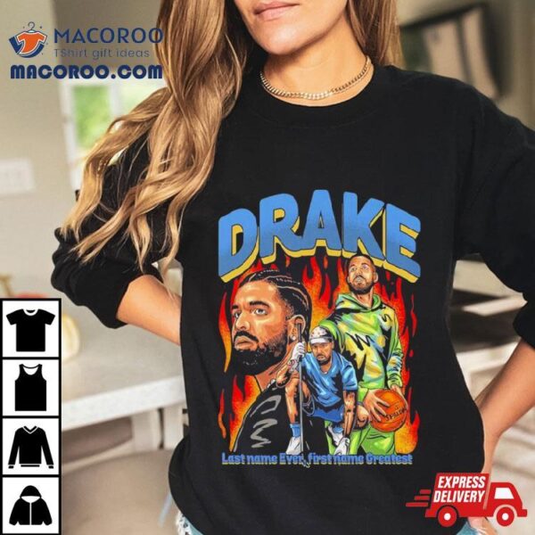 Drake Last Name Ever First Name Greatesshirt