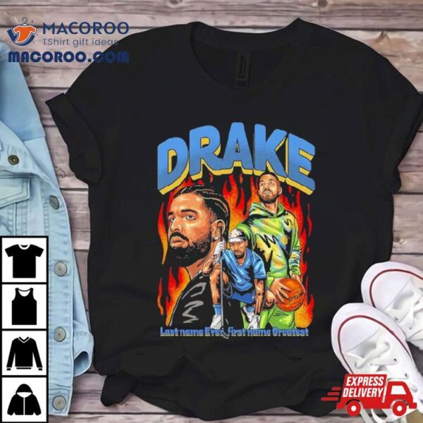 Drake Last Name Ever First Name Greatesshirt