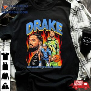 Drake Last Name Ever First Name Greates Tshirt