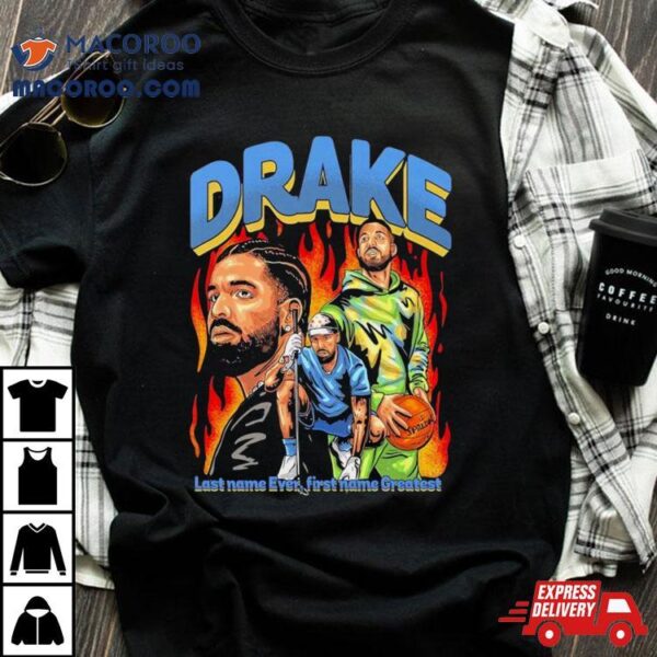 Drake Last Name Ever First Name Greatesshirt