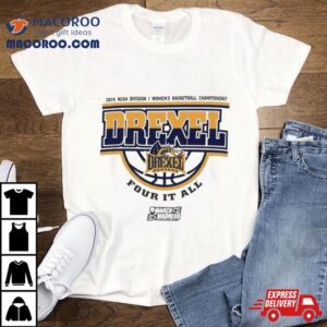 Drexel Dragons Ncaa Division I Women S Basketball Championship Four It All Tshirt