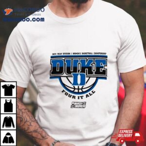 Duke Blue Devils 2024 Ncaa Division I Women’s Basketball Championship Four It All Shirt