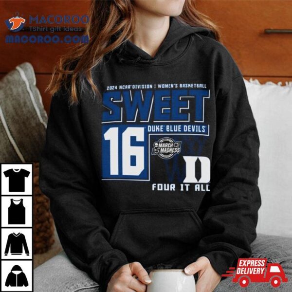 Duke Blue Devils 2024 Ncaa Division I Women’s Basketball Sweet 16 Four It All Shirt