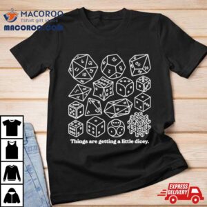 Dungeons & Dragons Things Are Getting A Little Dicey Shirt