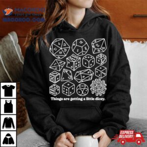 Dungeons Dragons Things Are Getting A Little Dicey Tshirt