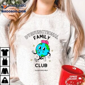 Dysfunctional Family Club Please Send Help Tshirt