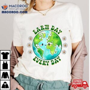 Earth Day Everyday Tshirt